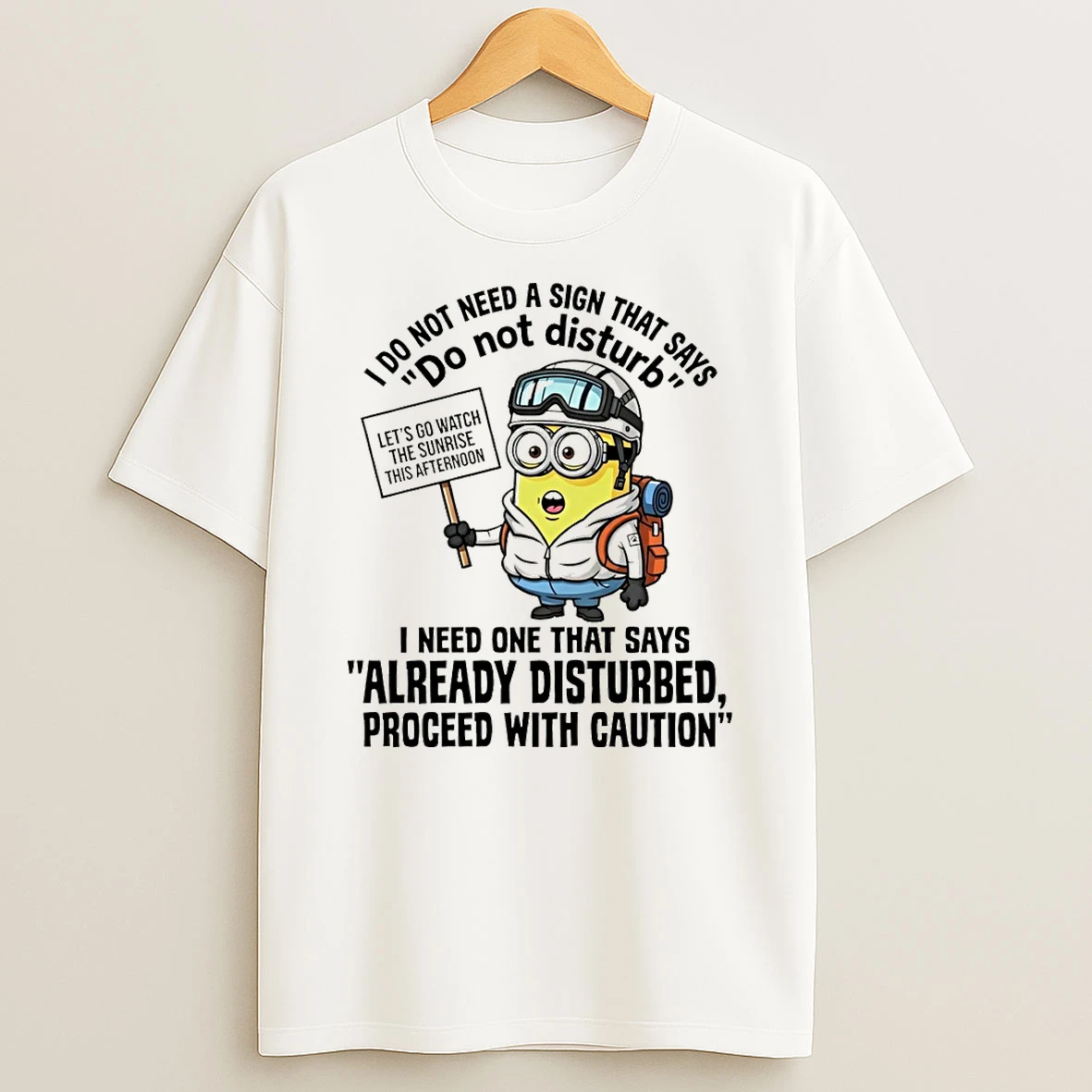 Minion I Do Not Need A Sign That Says Do Not Disturb I Need One That Says Already Disturbed Shirts