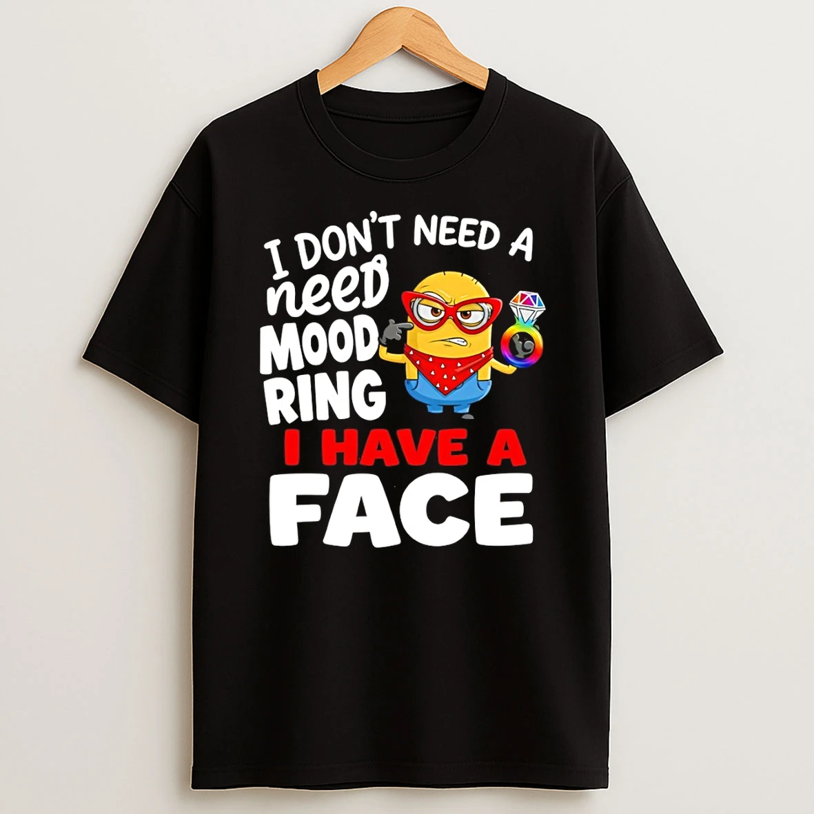 Minion I Dont Need A Need Mood Ring I Have A Face Shirts