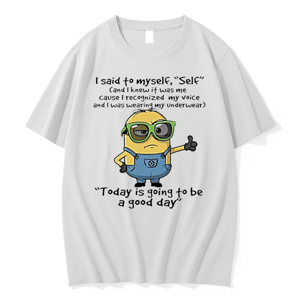 Minion I Said To Myself Self And I Knew If Was Me Cause I Recognized My Voice And I Was Wearing My Underwear Shirts