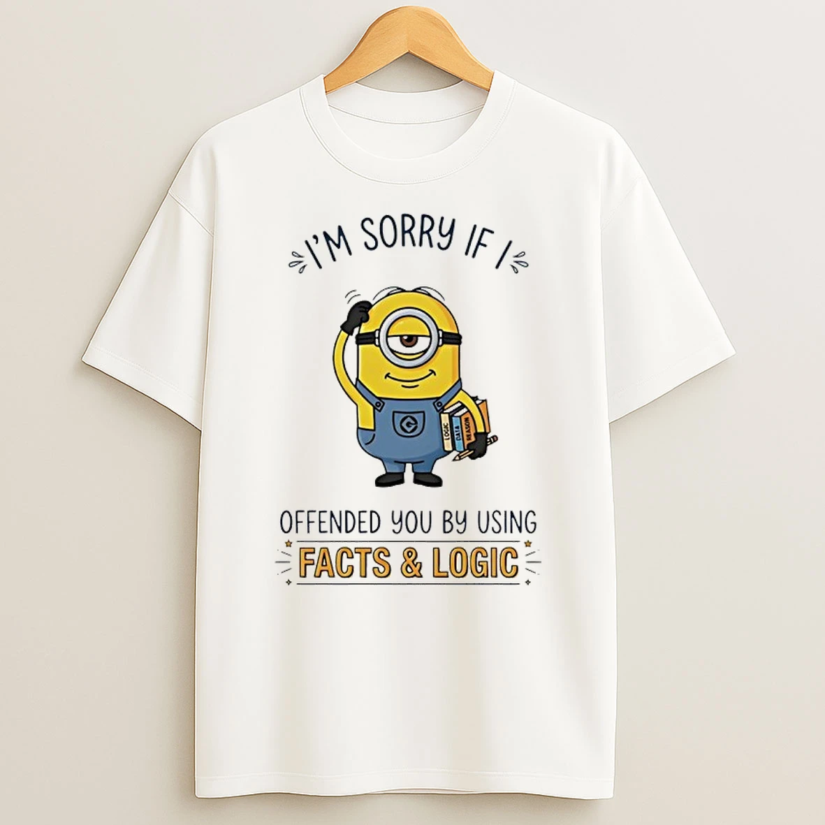 Minion Im Sorry If I Offended You By Using Facts And Logic Shirts