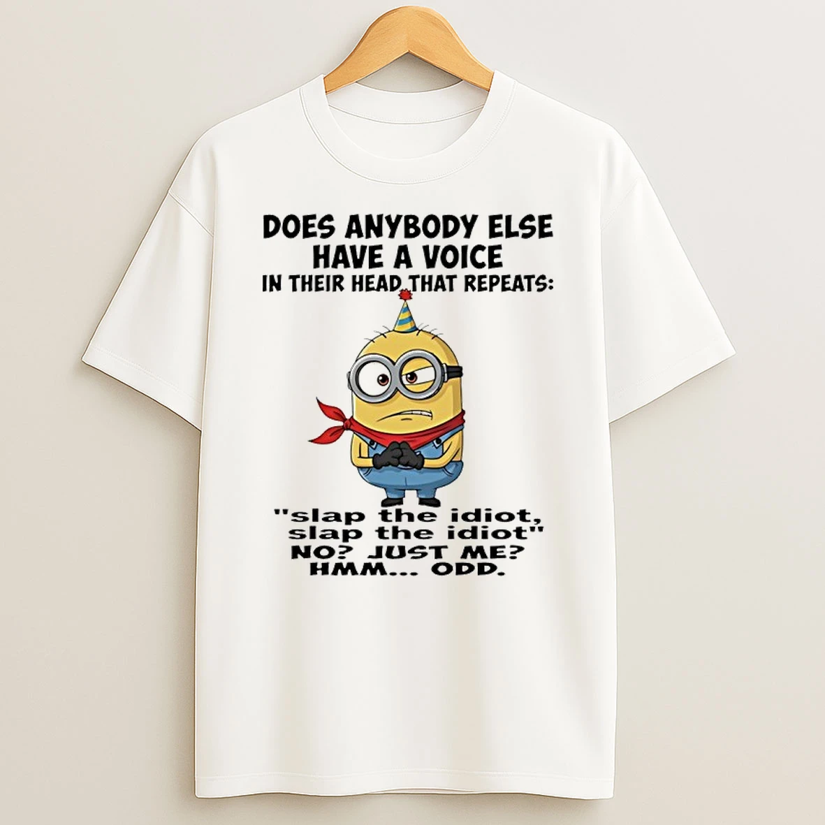 Minion Does Anybody Else Have A Voice In Their Head That Repeats Slap The Idiot Slap The Idiot Shirts
