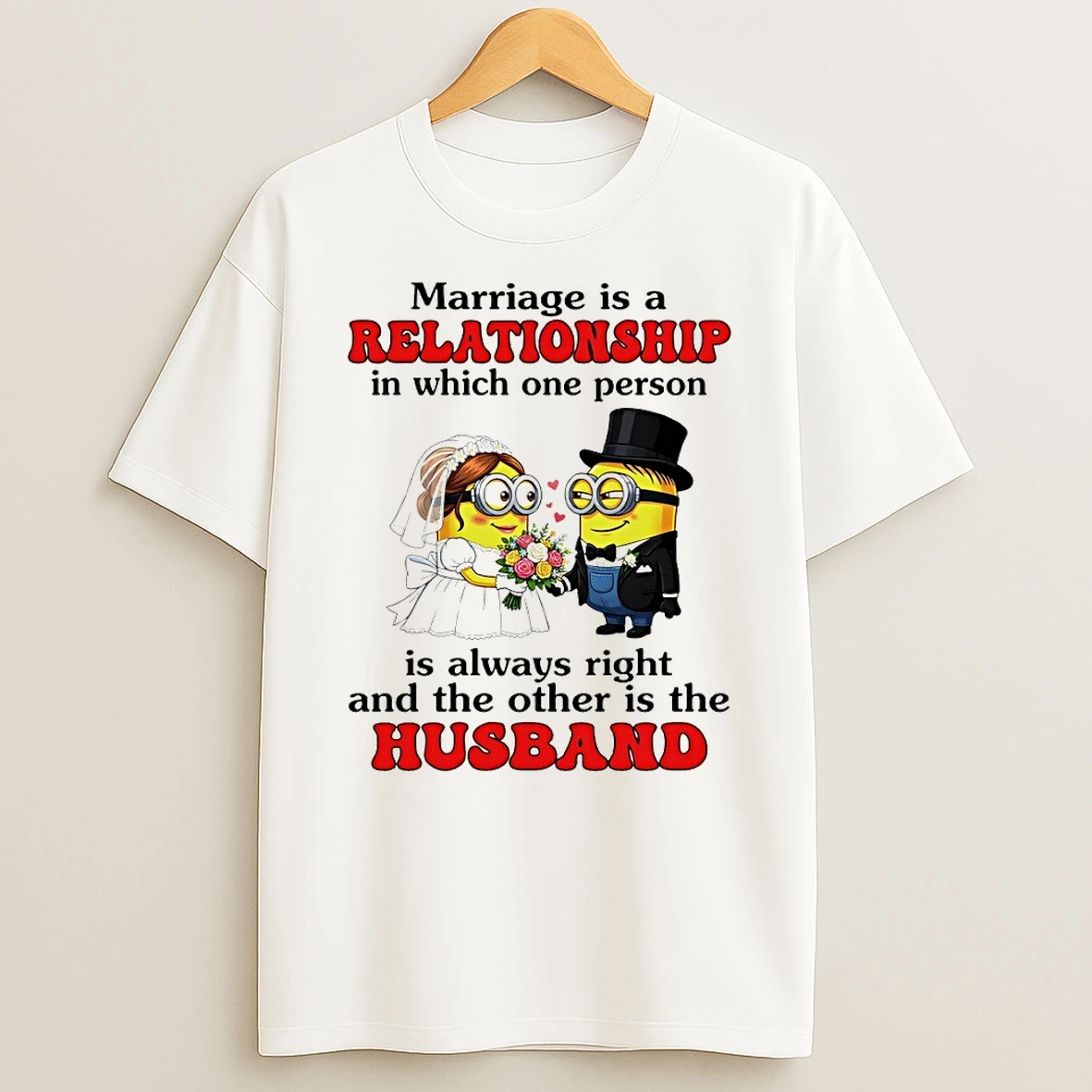 Minion Marriage Is A Relationship In Which One Person Is Always Right And The Other Is The Husband Shirts