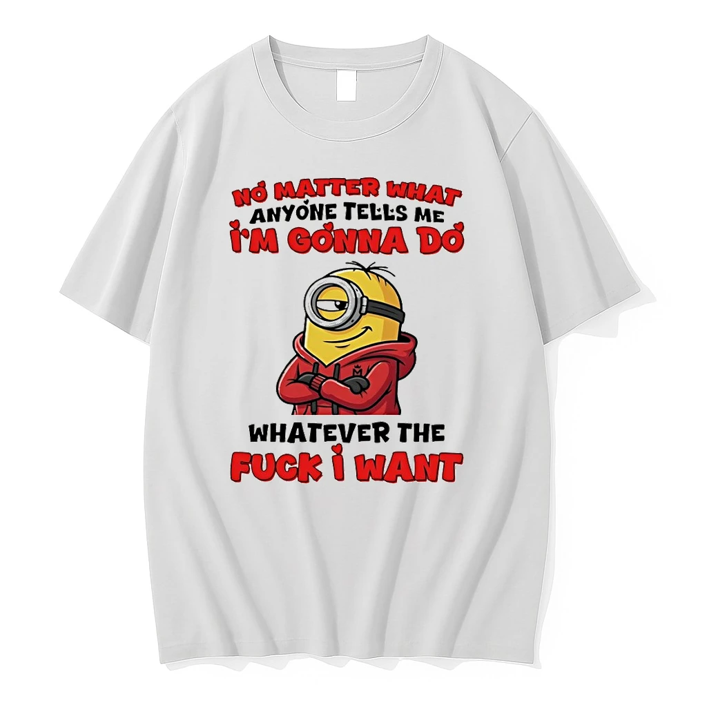 Minion No Matter What Anyone Tells Me Im Gonna Do Whatever The Fuck I Want Shirts