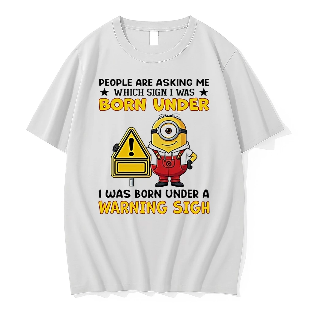 Minion People Are Asking Me Which Sign I Was Born Under I Was Born Under A Warning Sigh Shirts