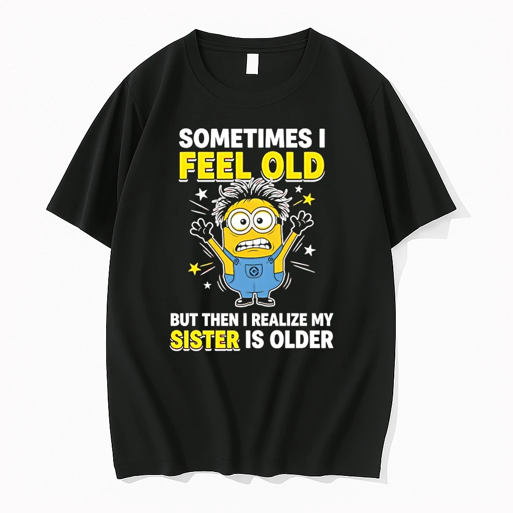 Minion Sometimes I Feel Old But Then I Realize My Sister Is Older Shirts