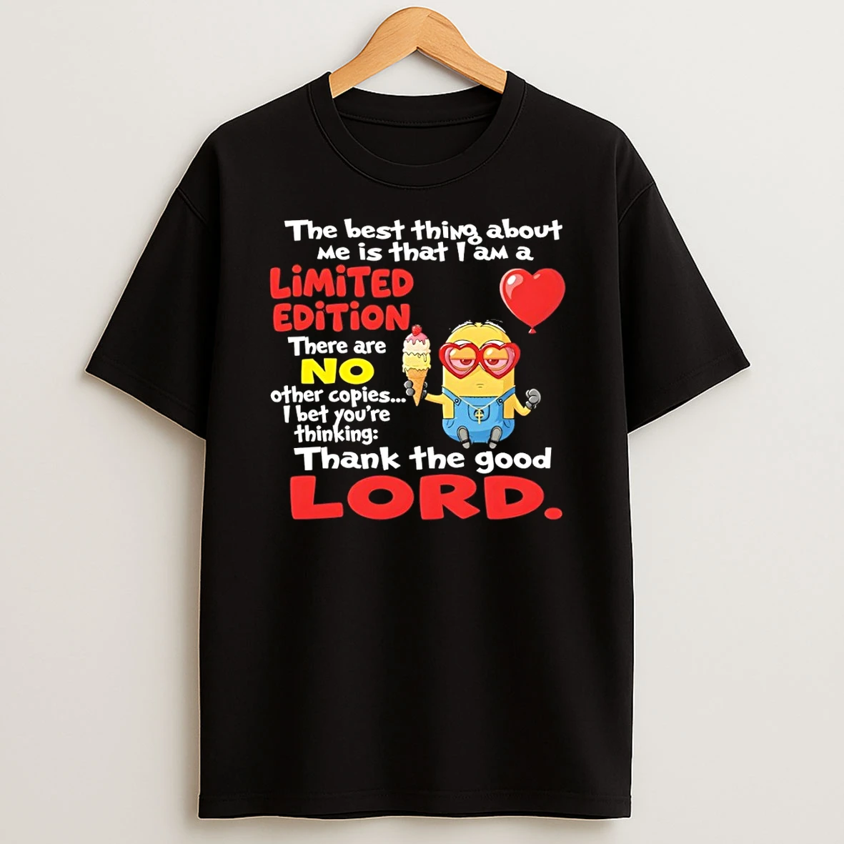 Minion The Best Thing About Me Is That I Am A Limited Edition There Are No Other Copies Shirts