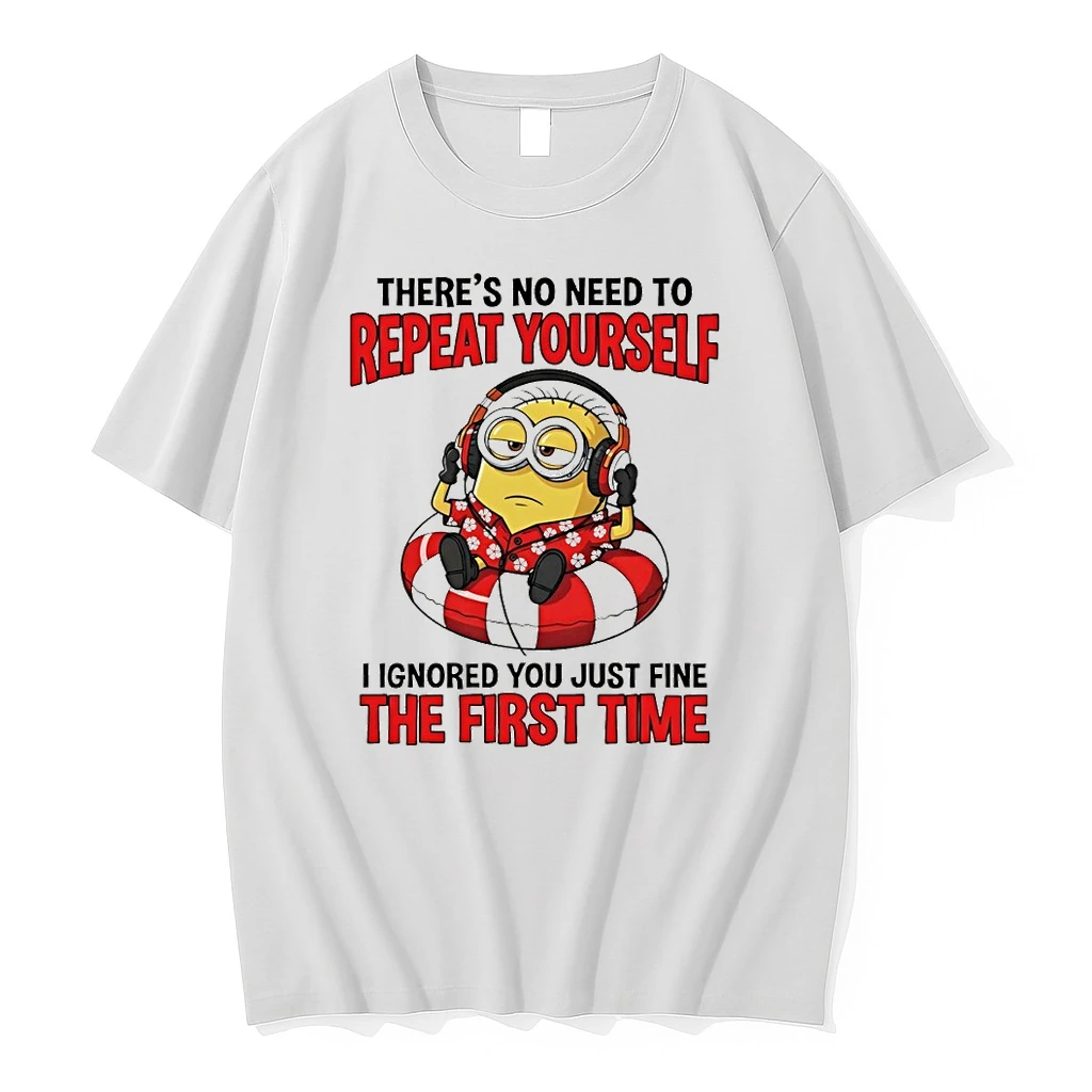 Minion Theres No Need To Repeat Yourself I Ignored You Just Fine The First Time Shirts