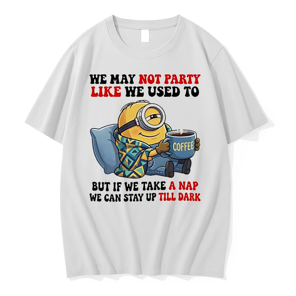 Minion We May Not Party Like We Used To Coffee But If We Take A Nap We Can Stay Up Till Dark Shirts