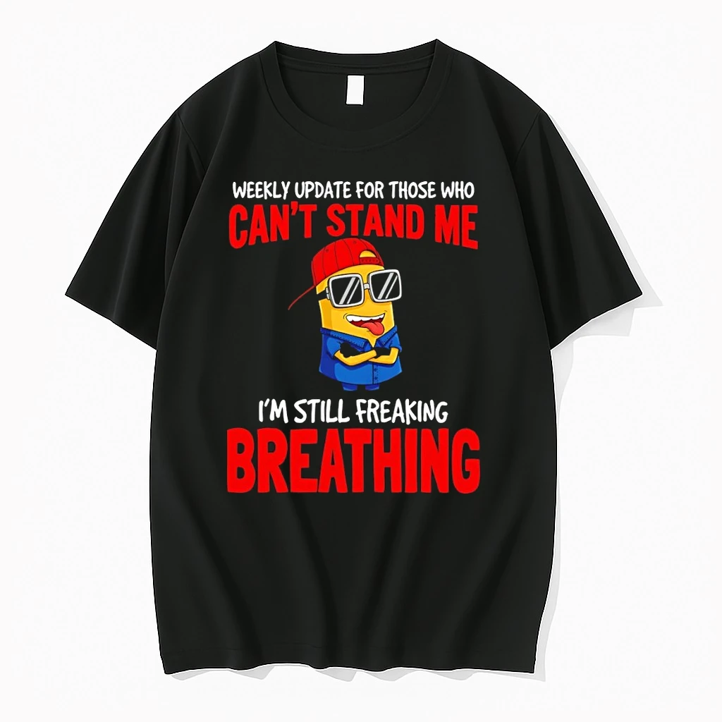 Minion Weekly Update For Those Who Cant Stand Me Im Still Freaking Breathing Shirts