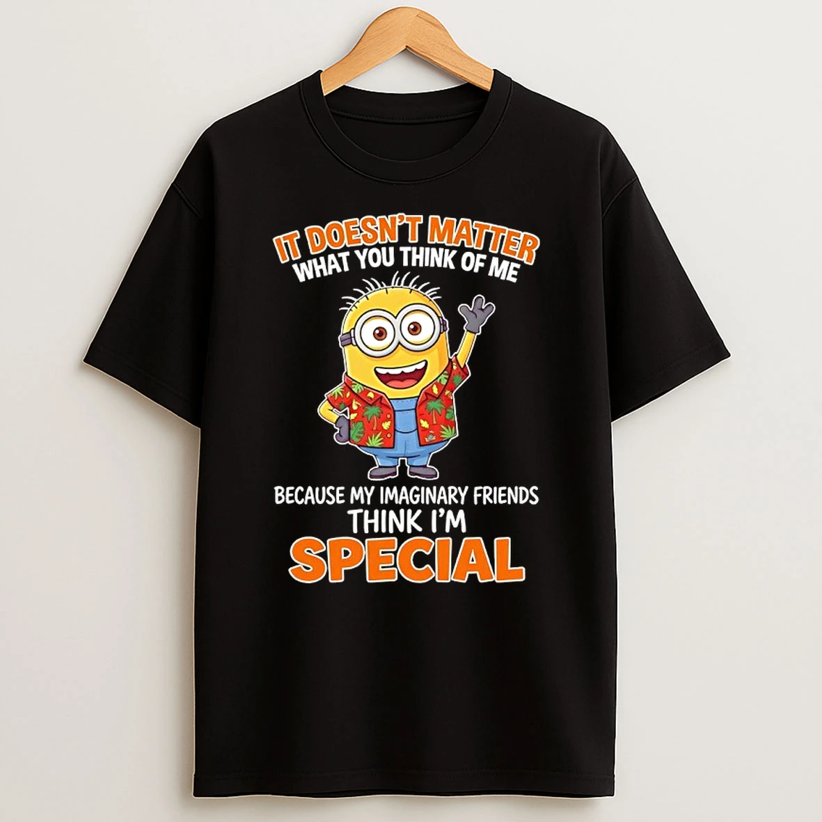 Minions Hawaiian It Doesnt Matter What You Think Of Me Because My Imaginary Friends Think Im Special Shirts
