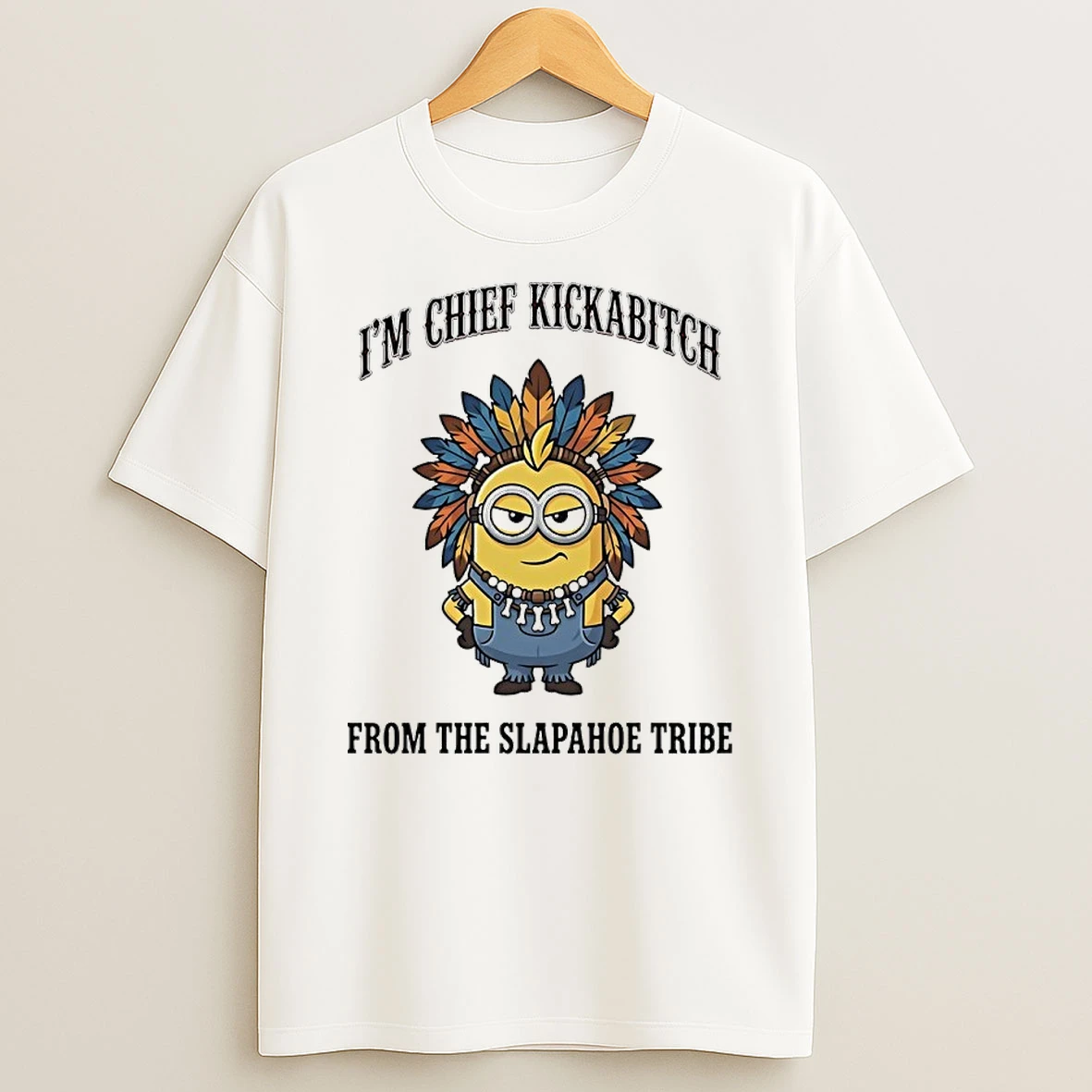 Minions Im Chief Kickabitch From The Slapahoe Tribe 2026 Shirts