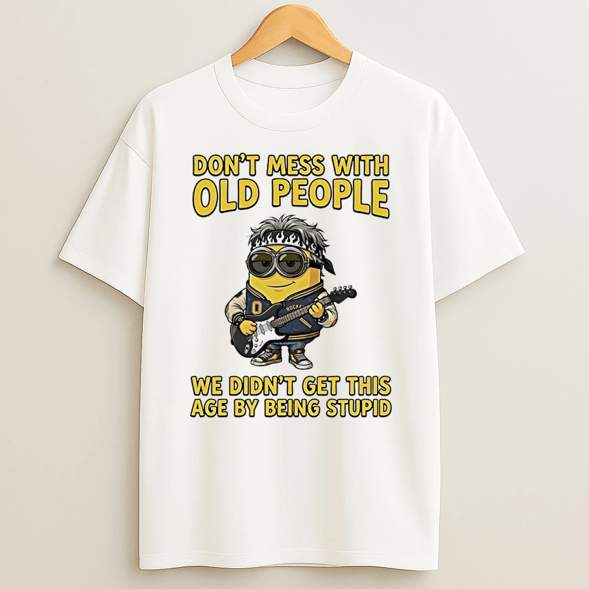 Minions Rock Music Dont Mess With Old People We Didnt Get This Age My Being Stupid Shirts