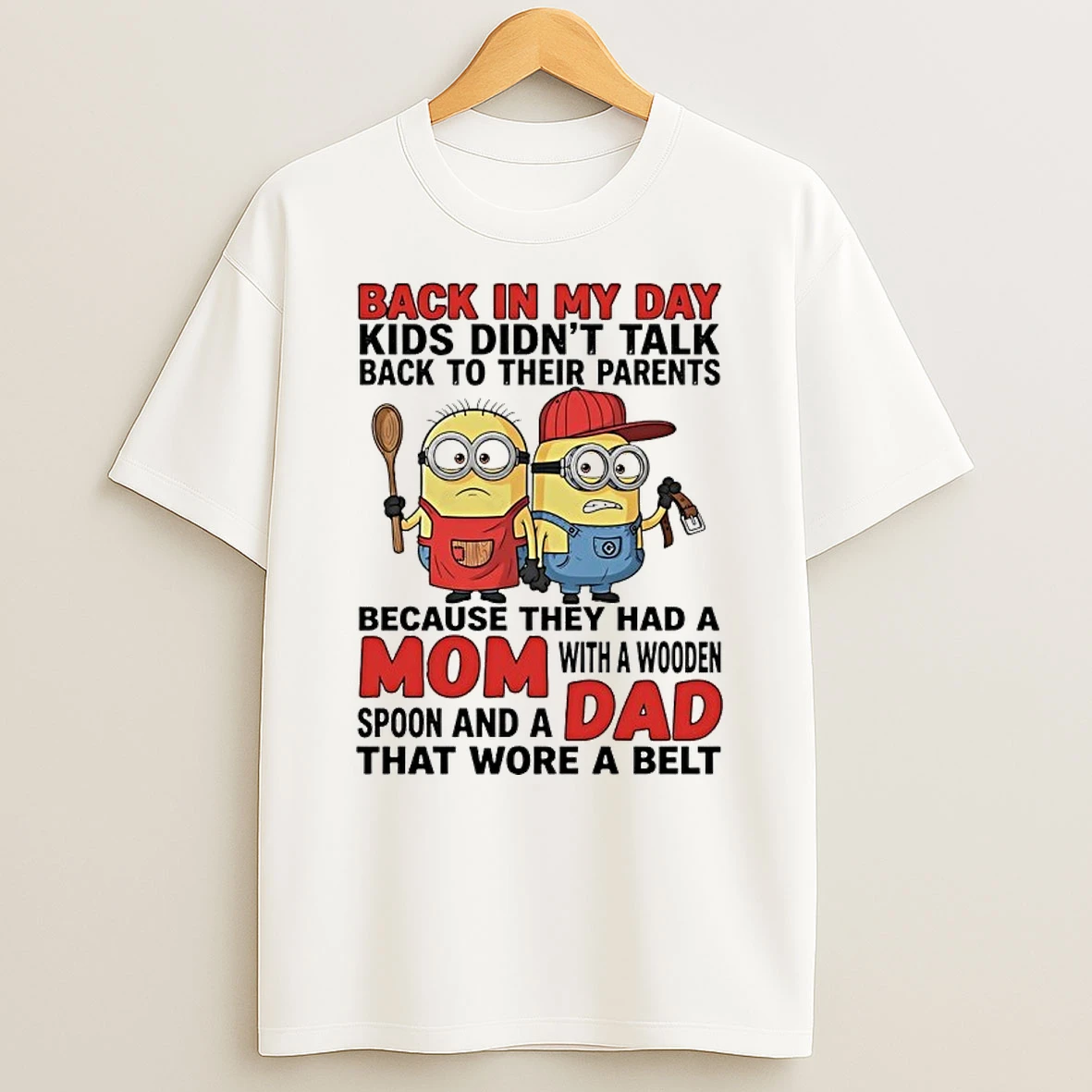 Minions Back In My Day Kids Didnt Talk Back To Their Parents Wore A Belt Shirts