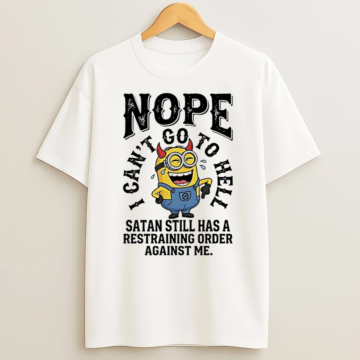 Minions Devil Nope I Cant Go To Hell Satan Still Has A Restraining Order Against Me Shirts