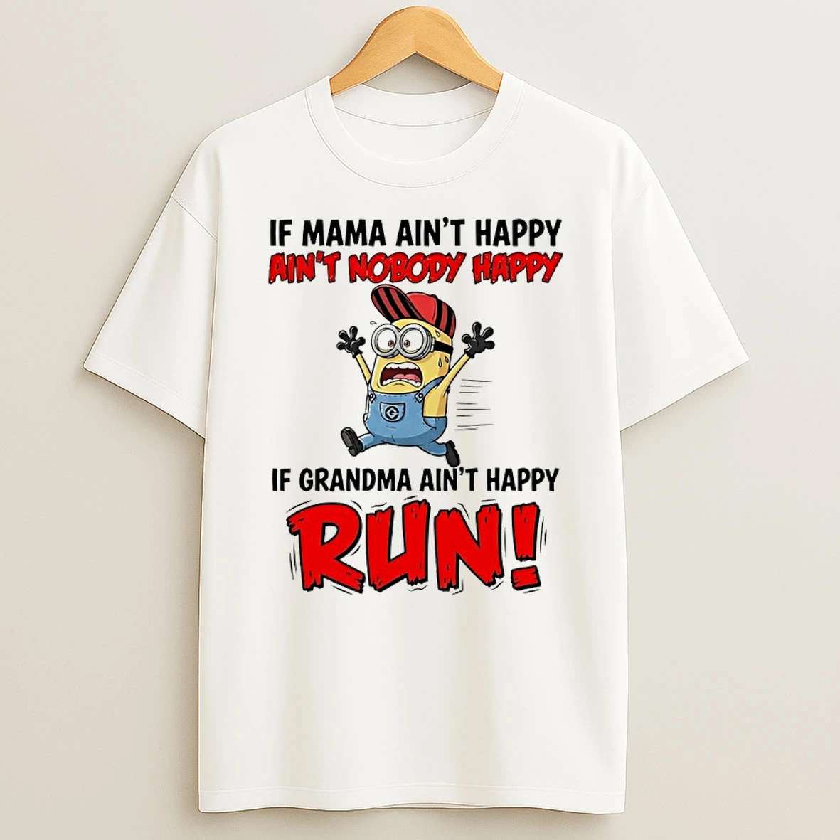 Minions If Mama Aint Happy Aint Nobody Happy If Grandma Aint Happy Run Shirts