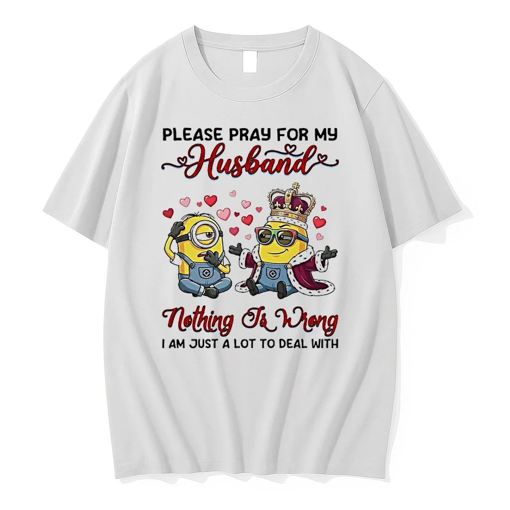 Minions Please Pray For My Husband Nothing To Wrong I Am Just A Lot To Deal With Shirts
