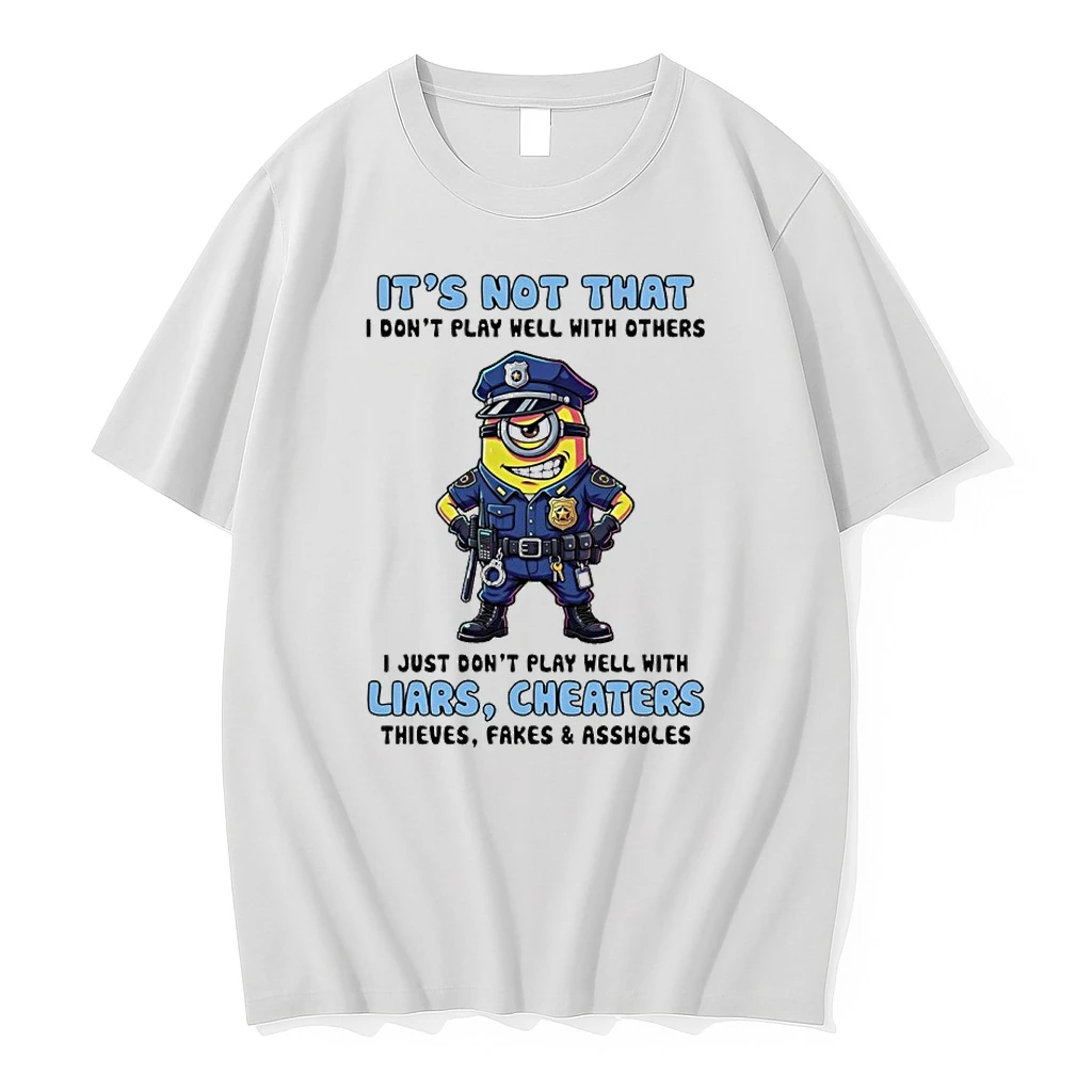 Minions Police Its Not That I Dont Play Well With Others I Just Dont Play Well With Liars Cheaters Thieves Fakes As