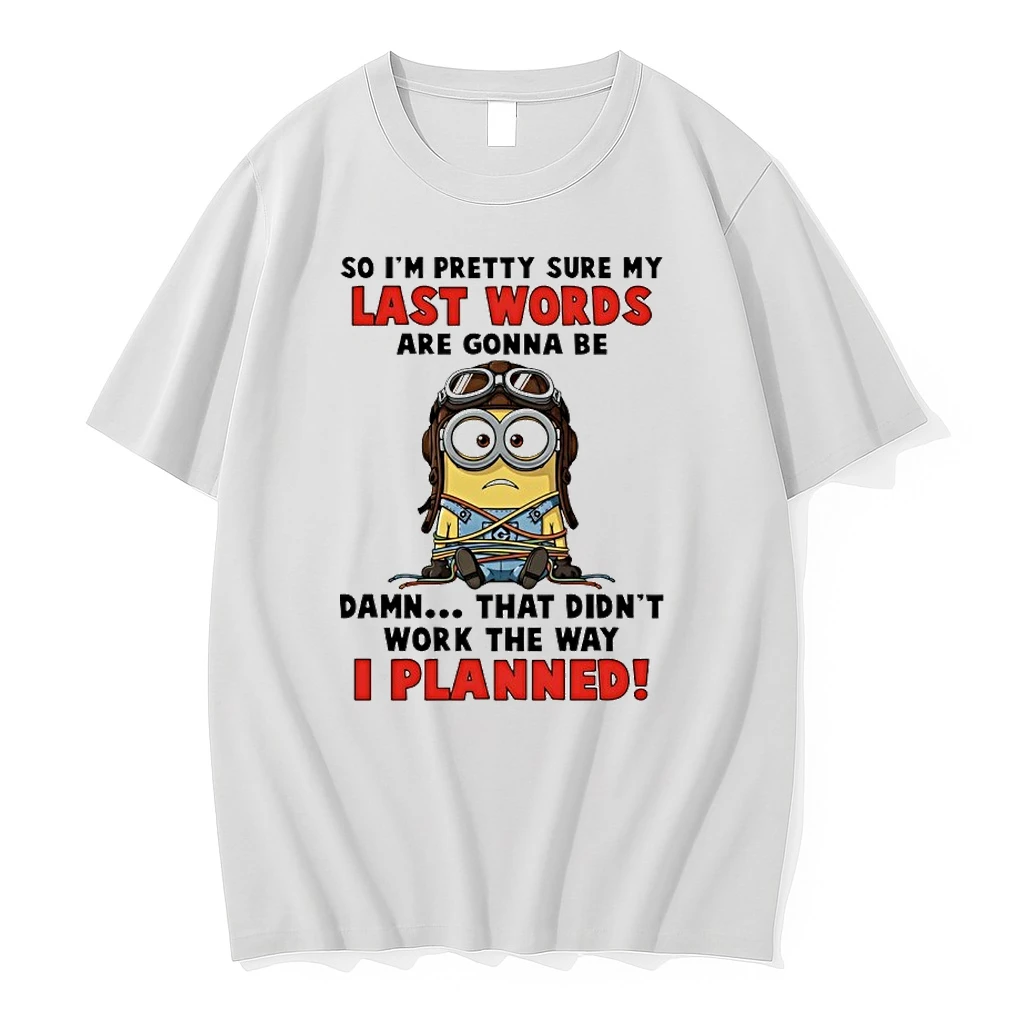 Minions So Im Pretty Sure My Last Words Are Gonna Be Damn Didnt Work Shirts