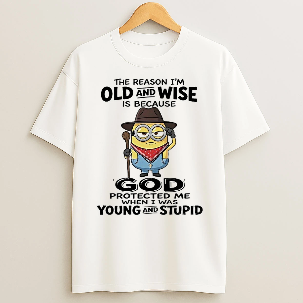 Minions The Reason Im Old And Wise Is Because God Protected Me Shirts