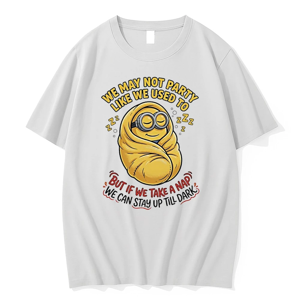 Minions We May Not Party Like We Used To But Of Me Take A Nap We Can Stay Up Till Dark Shirts