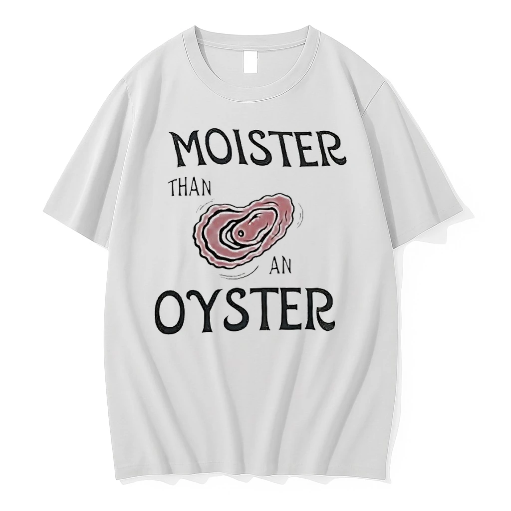 Moister Than An Oyster Dark Humor Shirts