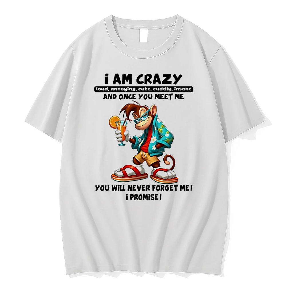 Monkey I Am Crazy And Once You Meet Me You Will Never Forget Me I Promise Shirts