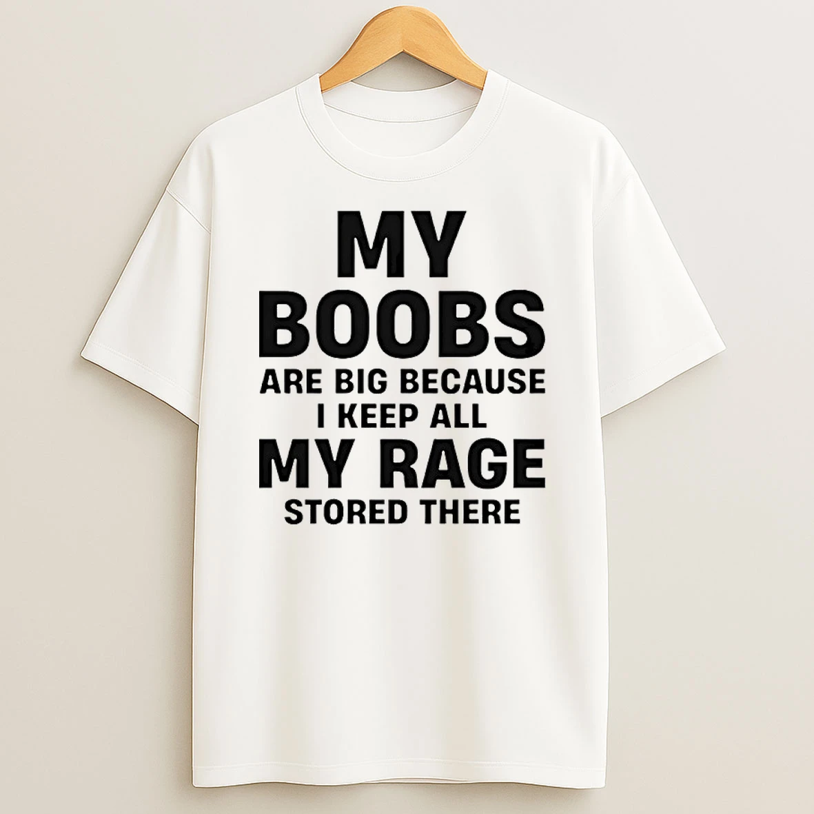 My Boobs Are Big Because I Keep All My Rage Stored There Humor Shirts