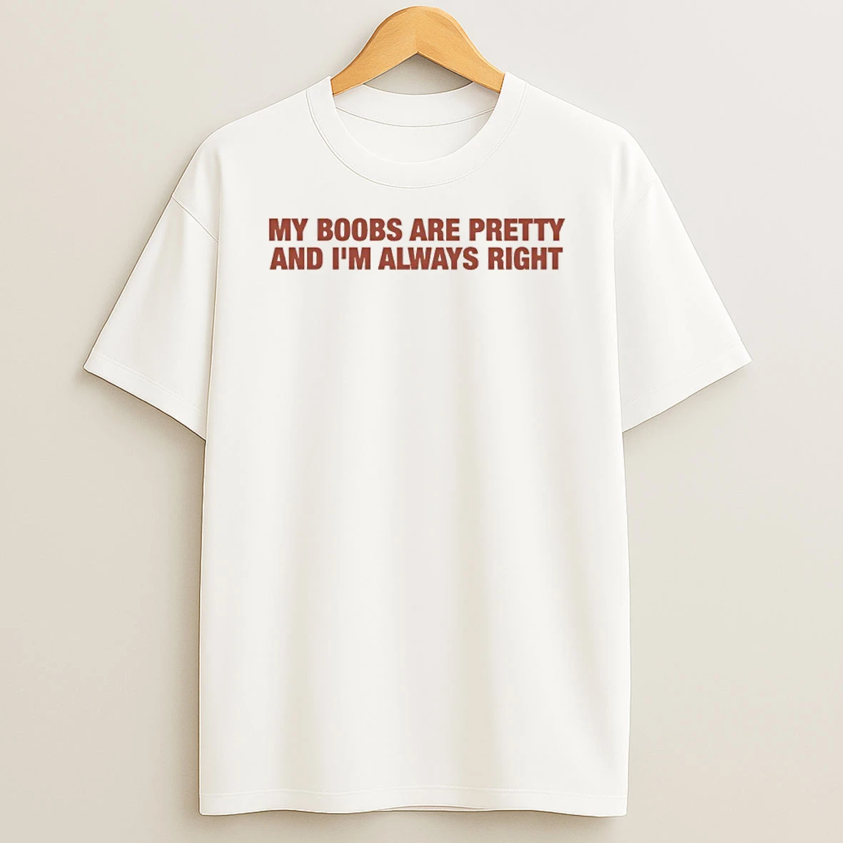 My Boobs Are Pretty And Im Always Right Shirts