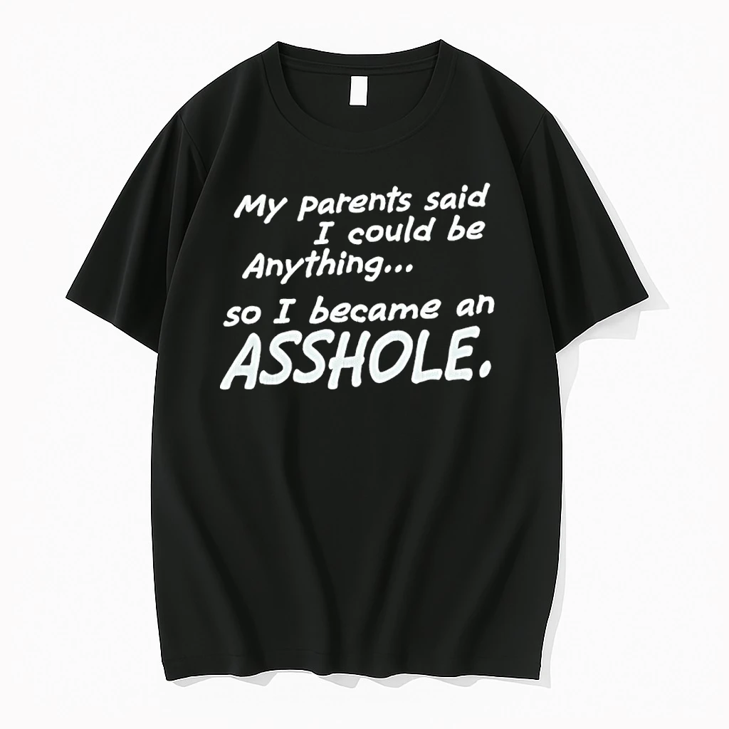 My Parents Said I Could Be Anything So I Became An Asshole Shirts