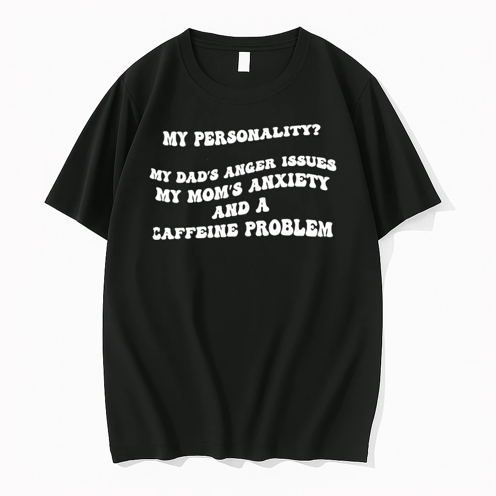 My Personality My Dads Anger Issues My Moms Anxiety And A Caffeine Problem Shirts