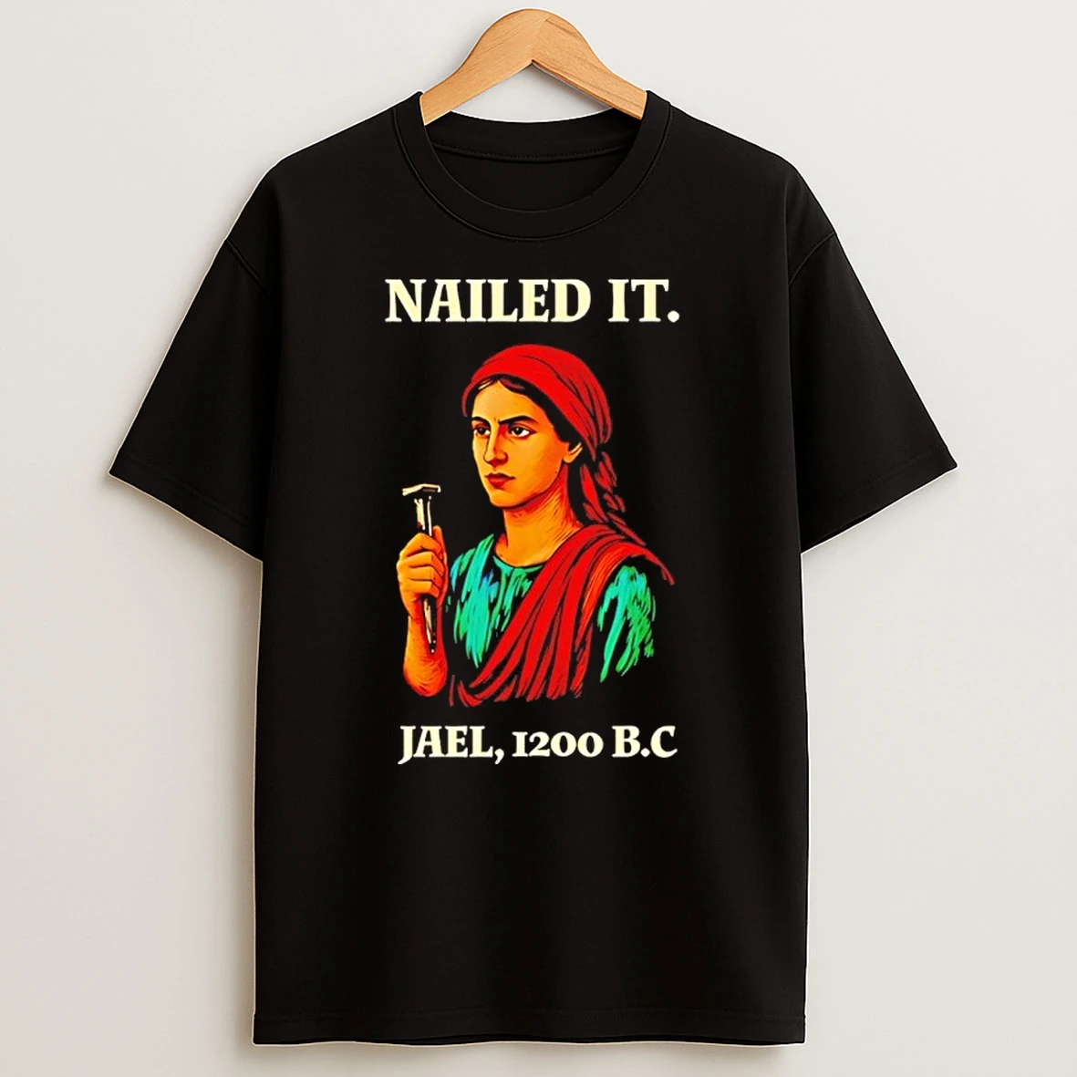 Nailed It Jael 1200 Bc Biblical Figure Shirts