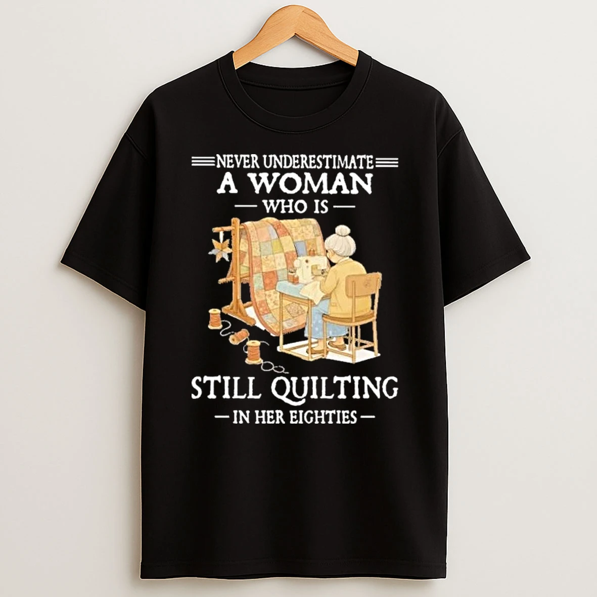 Never Underestimate A Woman Who Is Still Quilting In Her Eighties 2026 Shirts