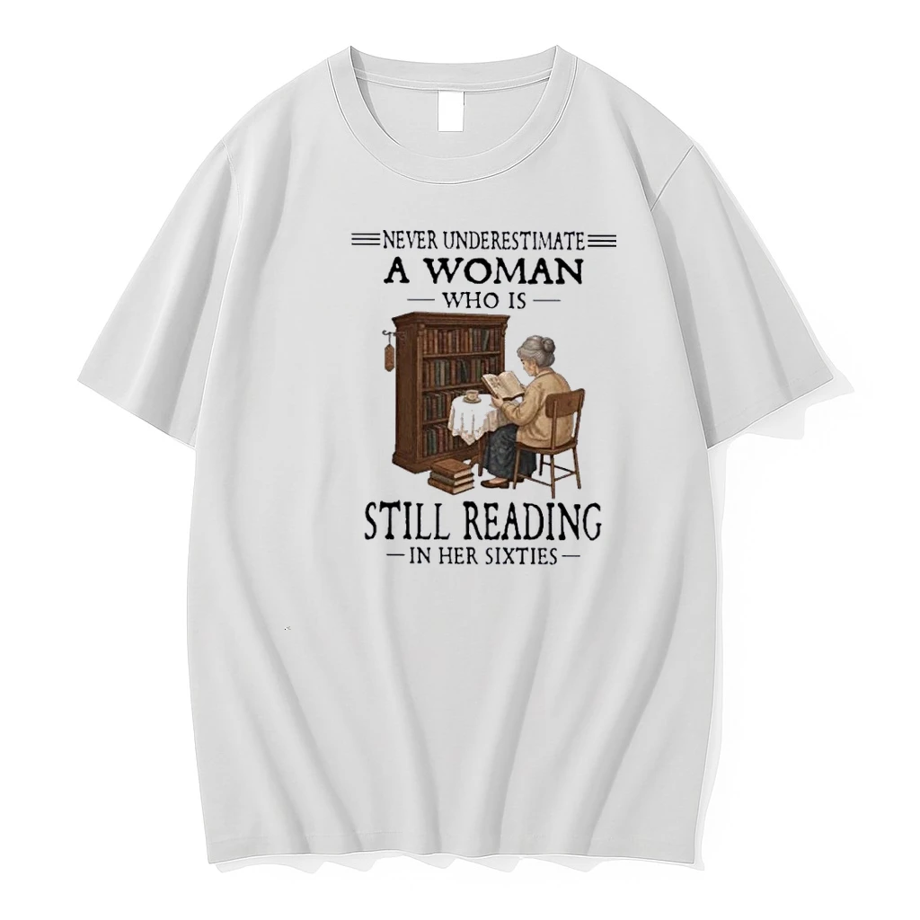 Never Underestimate A Woman Who Is Still Reading In Her Sixties 60s Shirts