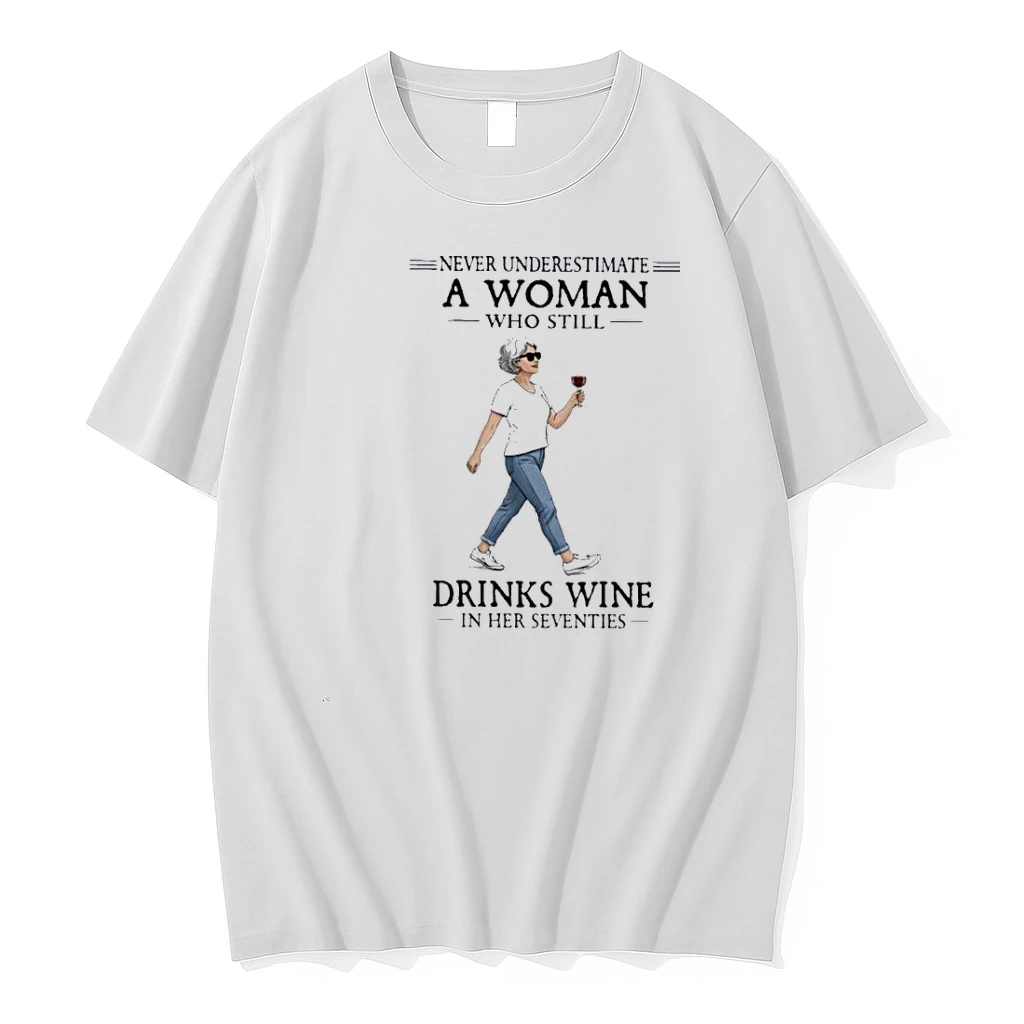Never Underestimate A Woman Who Still Drinks Wine In Her Seventies 2026 Shirts