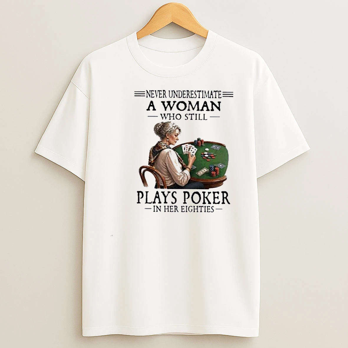 Never Underestimate A Woman Who Still Plays Poker In Her Eighties Shirts