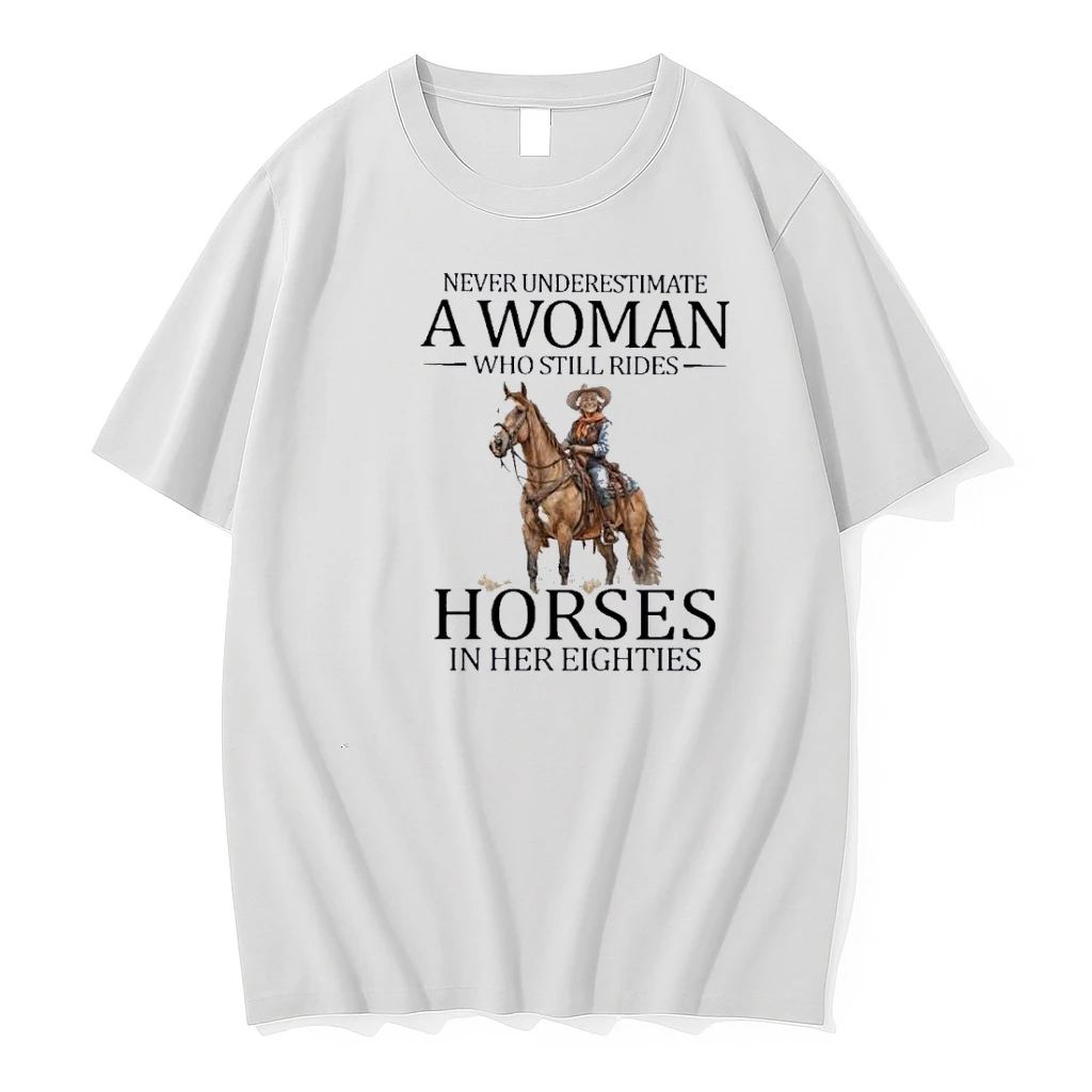 Never Underestimate A Woman Who Still Rides Horses In Her Eighties Shirts