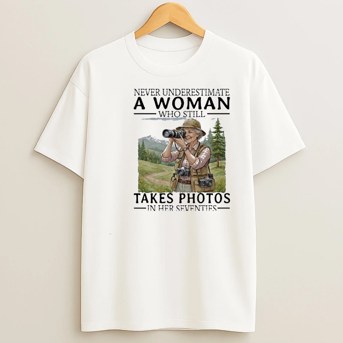 Never Underestimate A Woman Who Still Take A Photos In Her Seventies Shirts