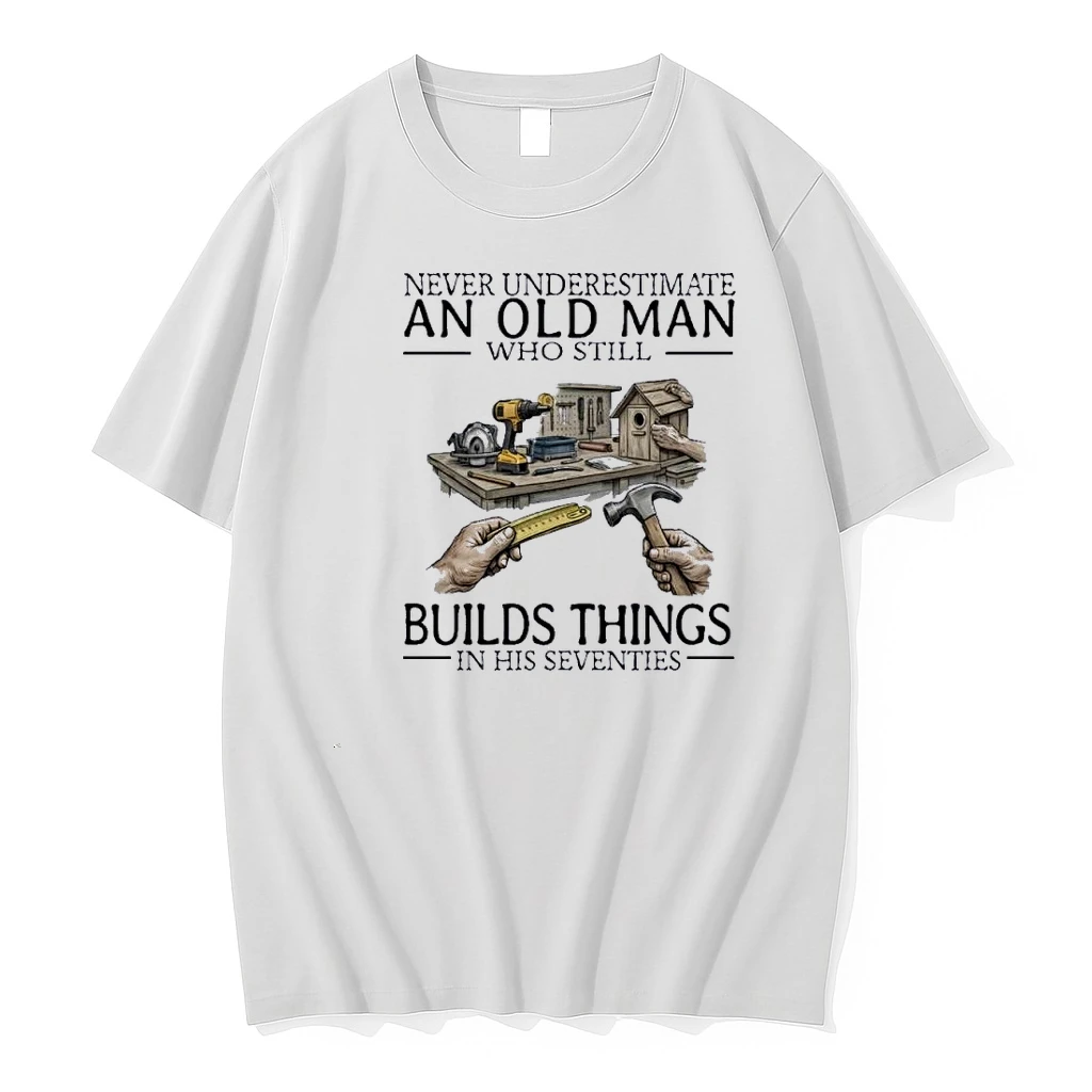 Never Underestimate An Old Man Who Still Builds Things In His Seventies Shirts