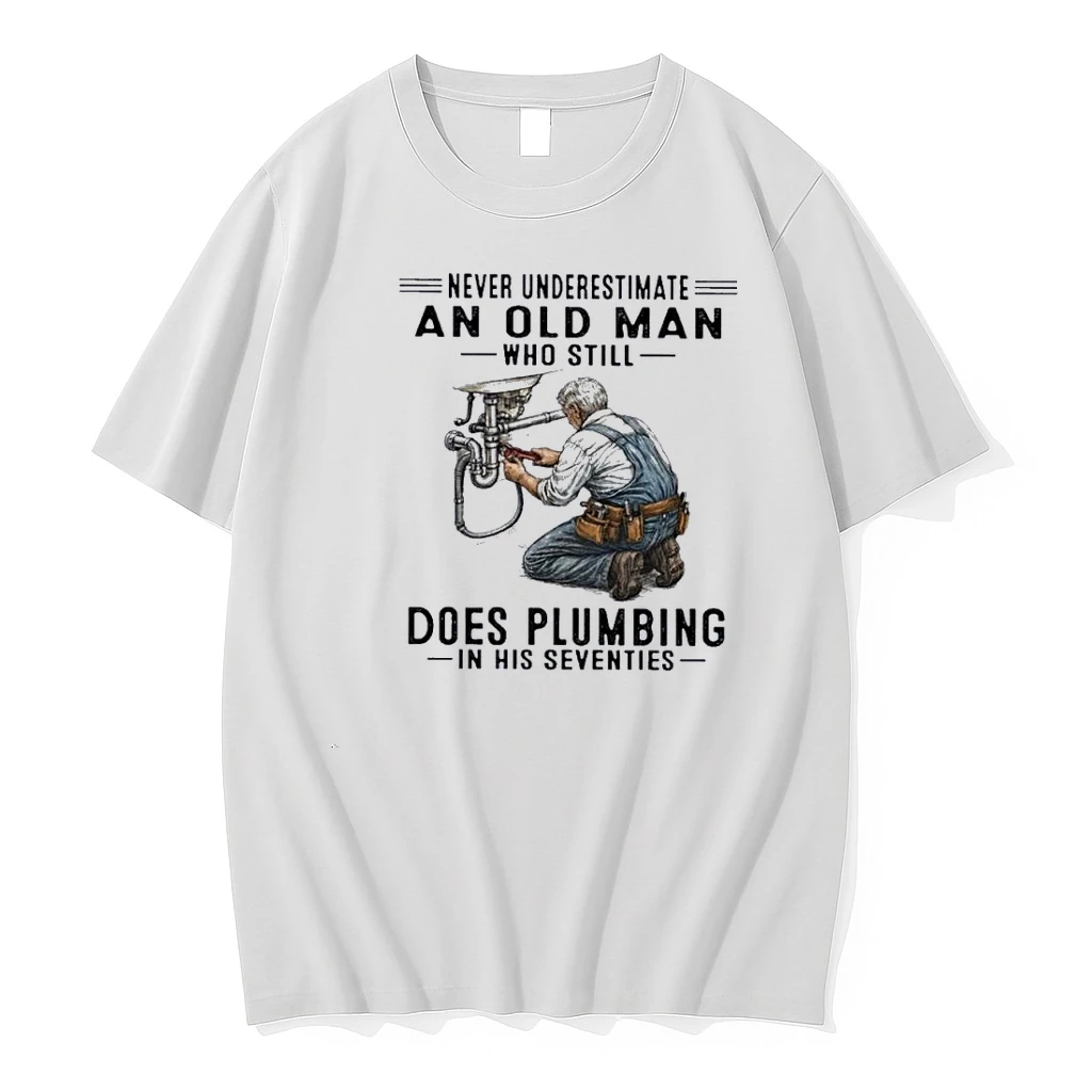 Never Underestimate An Old Man Who Still Does Plumbing In His Seventies 70s Shirts