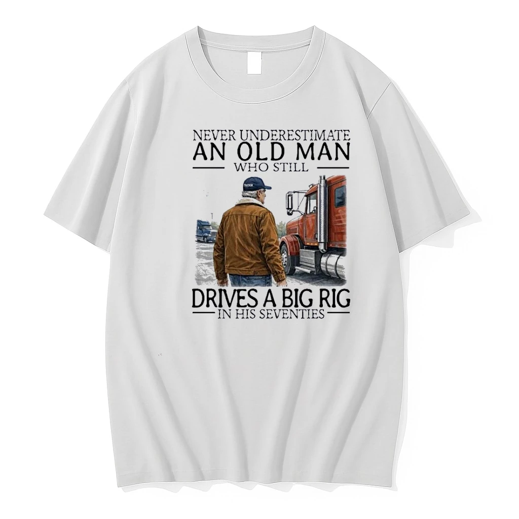 Never Underestimate An Old Man Who Still Drives A Big Rig In His Seventies 70s Shirts