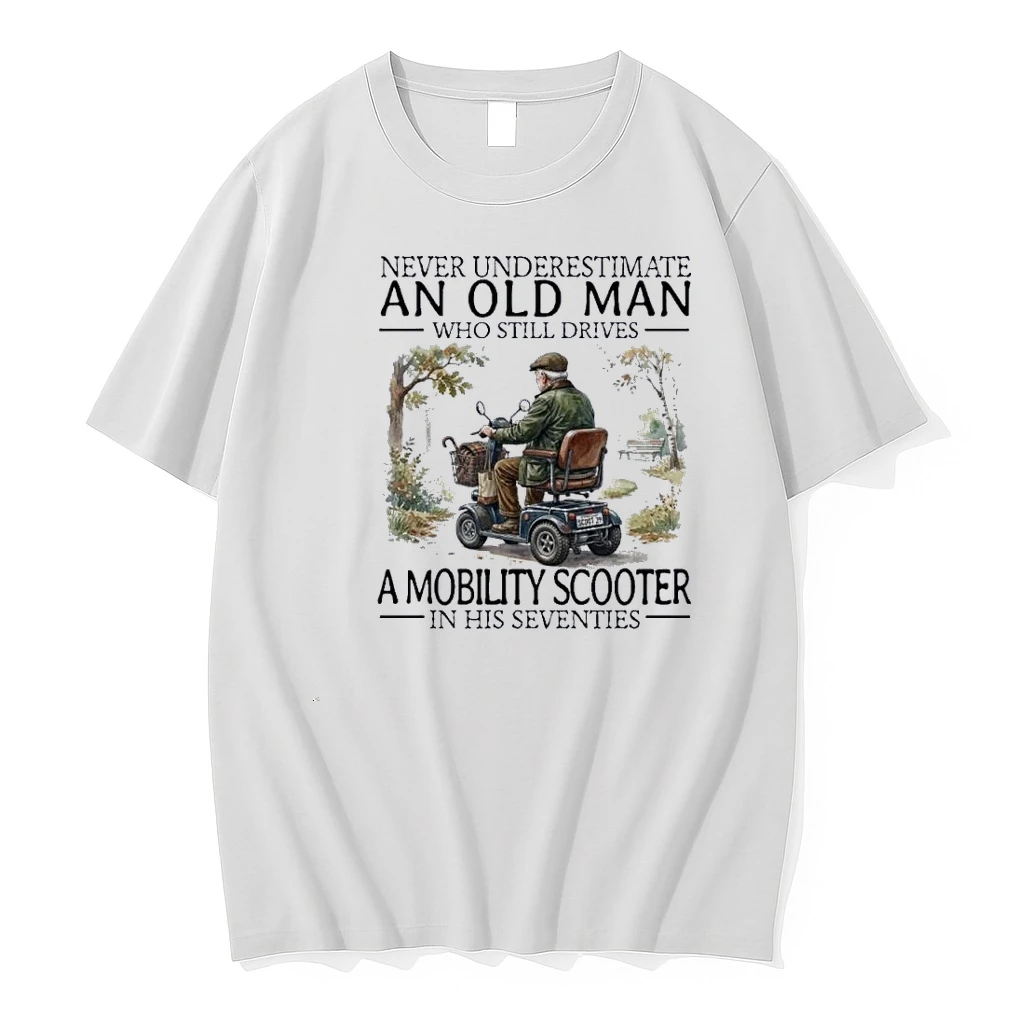 Never Underestimate An Old Man Who Still Drives A Mobility Scooter In His Seventies Shirts