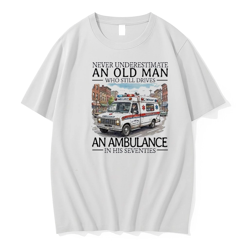 Never Underestimate An Old Man Who Still Drives An Ambulance In His Seventies Shirts