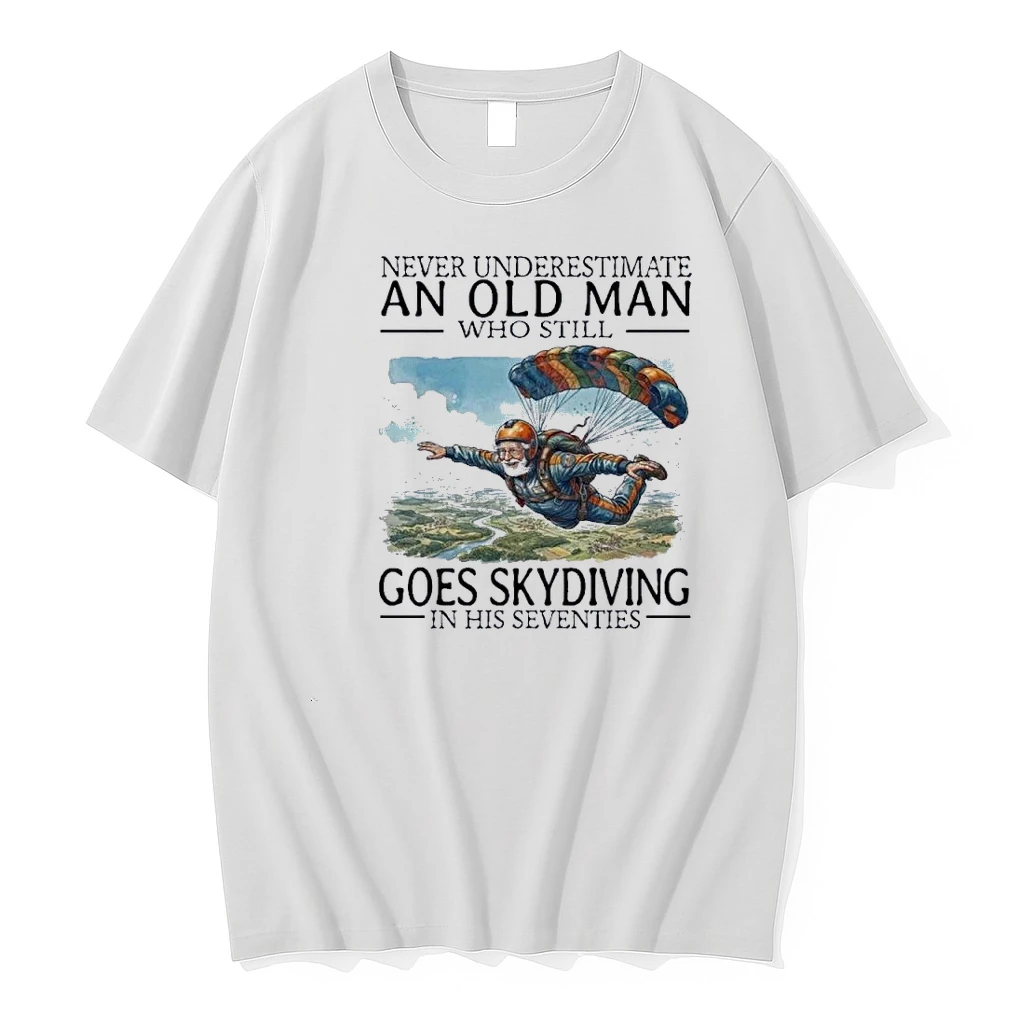 Never Underestimate An Old Man Who Still Goes Skydiving In His Seventies Shirts
