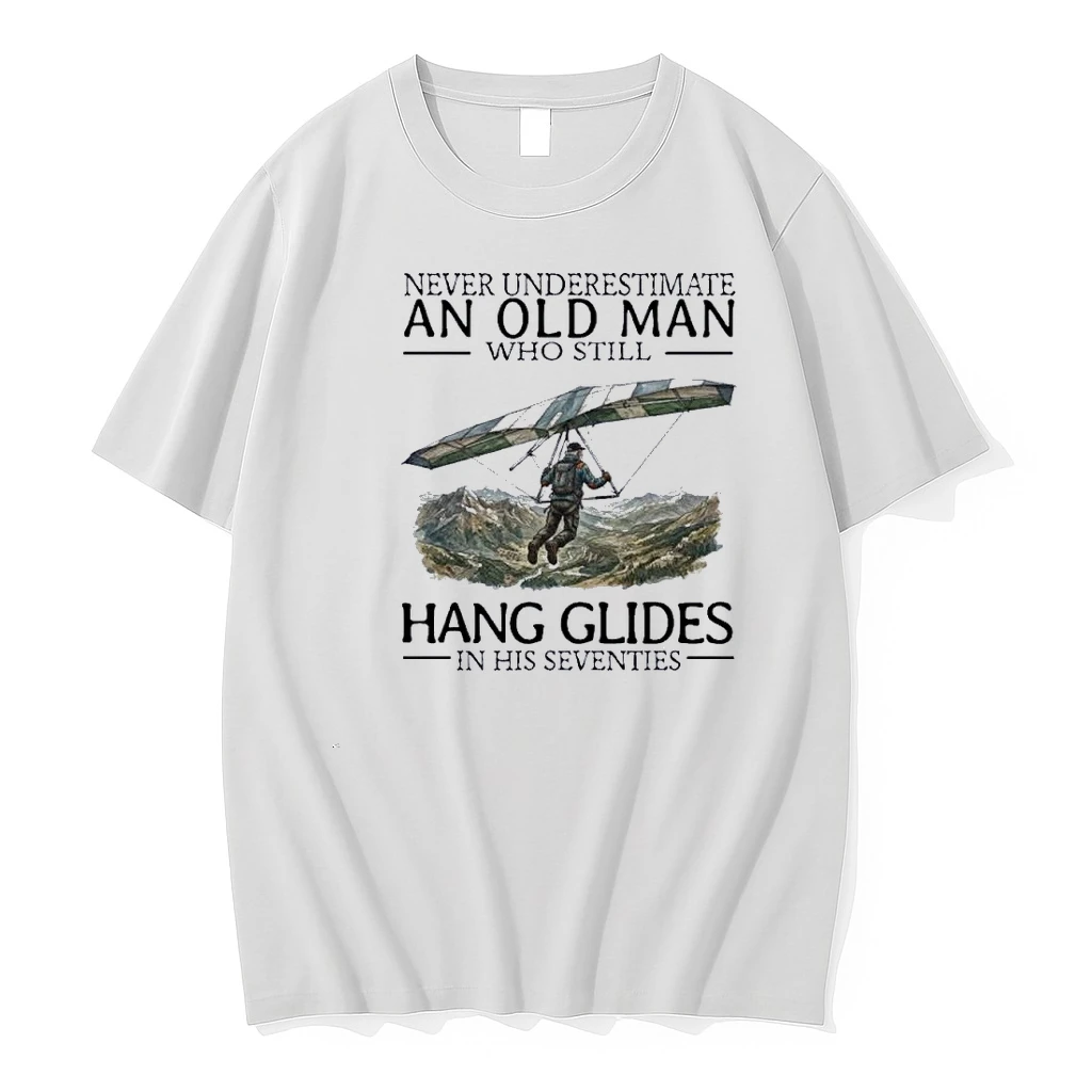 Never Underestimate An Old Man Who Still Hang Glides In His Seventies Shirts