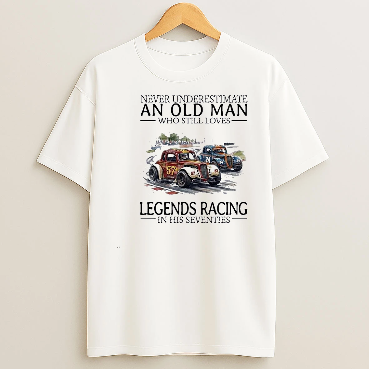 Never Underestimate An Old Man Who Still Loves Legends Racing In His Seventies Shirts