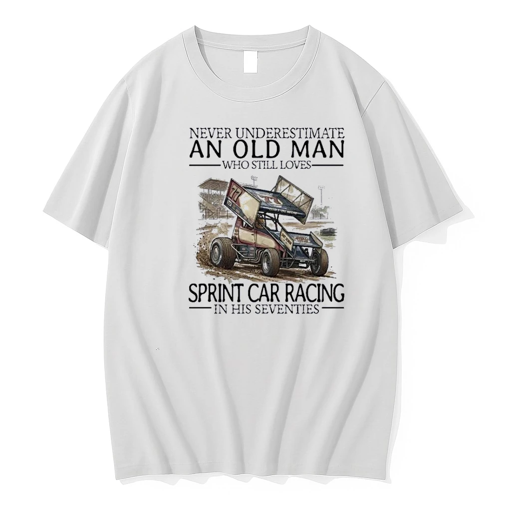 Never Underestimate An Old Man Who Still Loves Sprint Car Racing In His Seventies Shirts