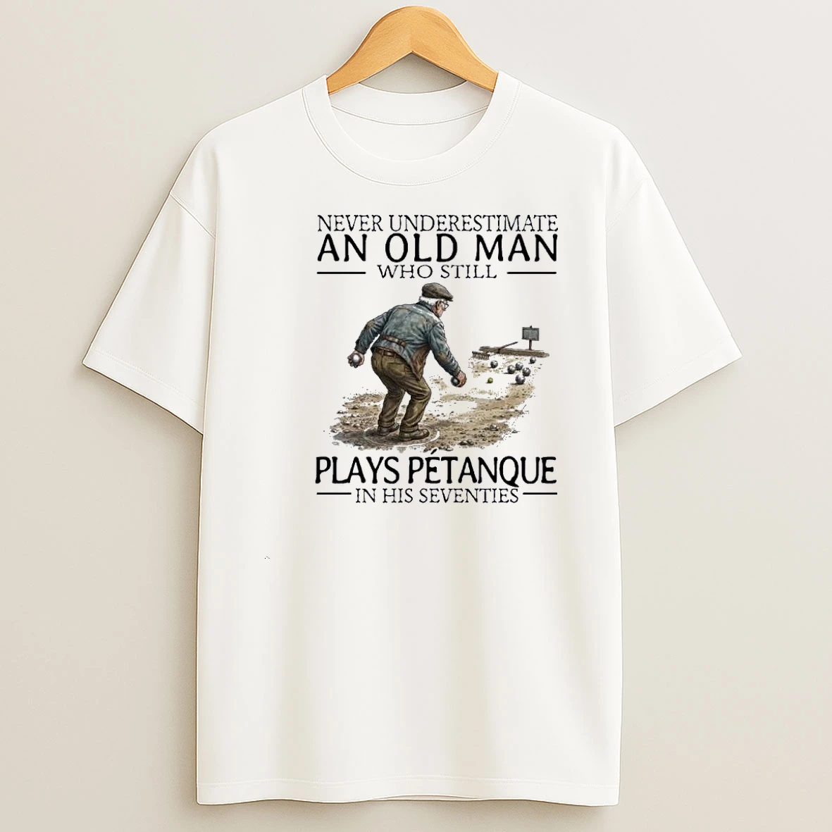 Never Underestimate An Old Man Who Still Plays Petanque In His Seventies Shirts