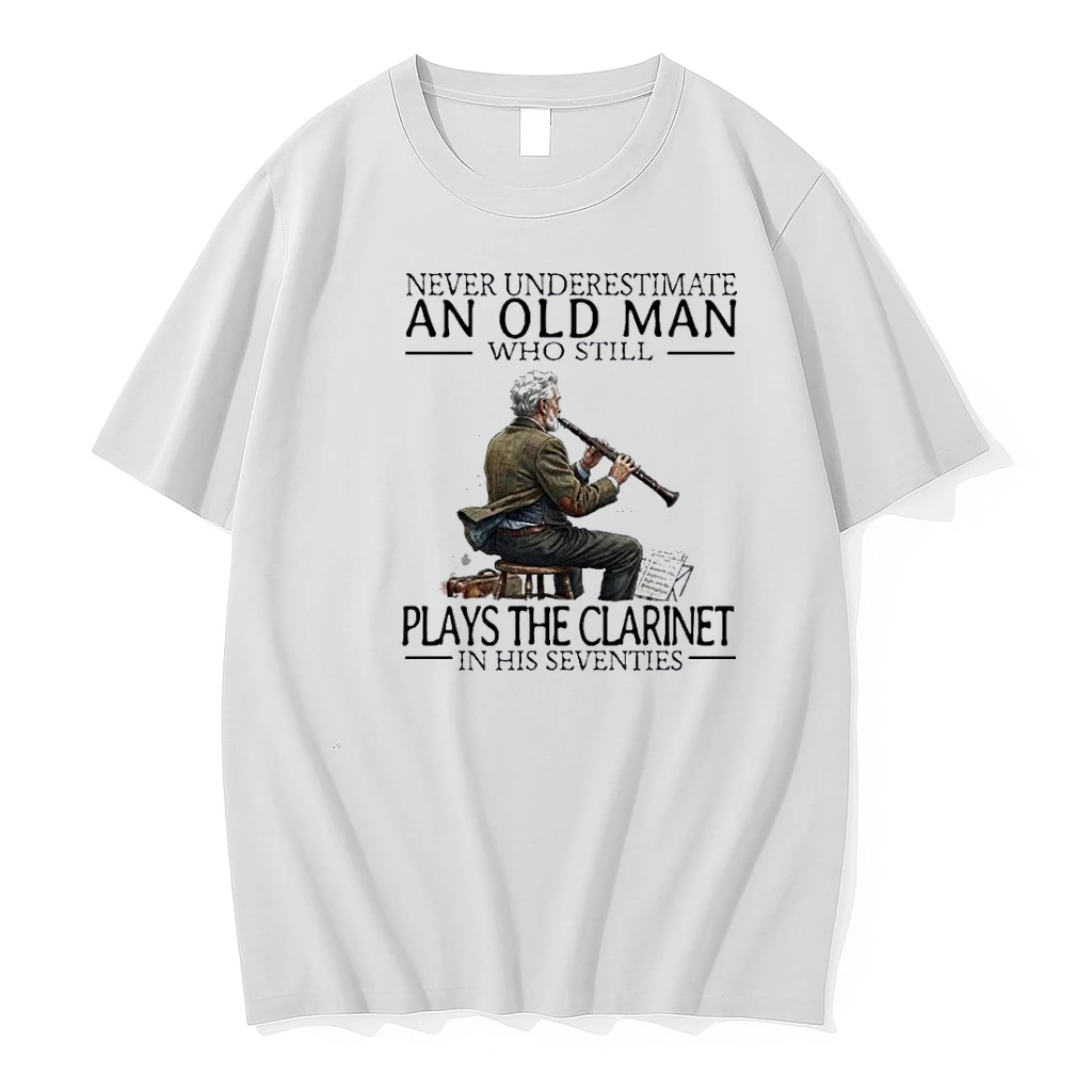 Never Underestimate An Old Man Who Still Plays The Clarinet In His Seventies Shirts