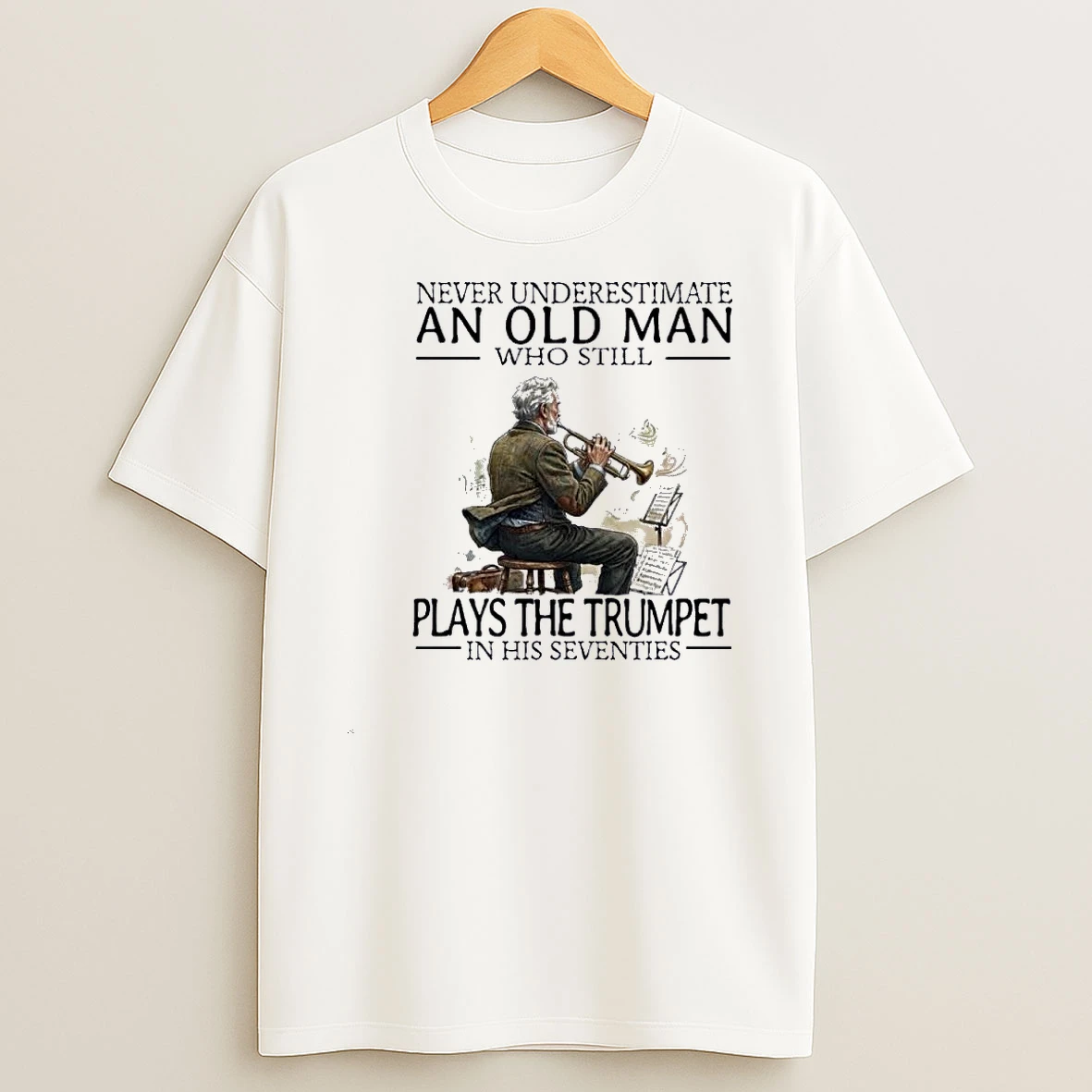 Never Underestimate An Old Man Who Still Plays The Trumpet In His Seventies Shirts
