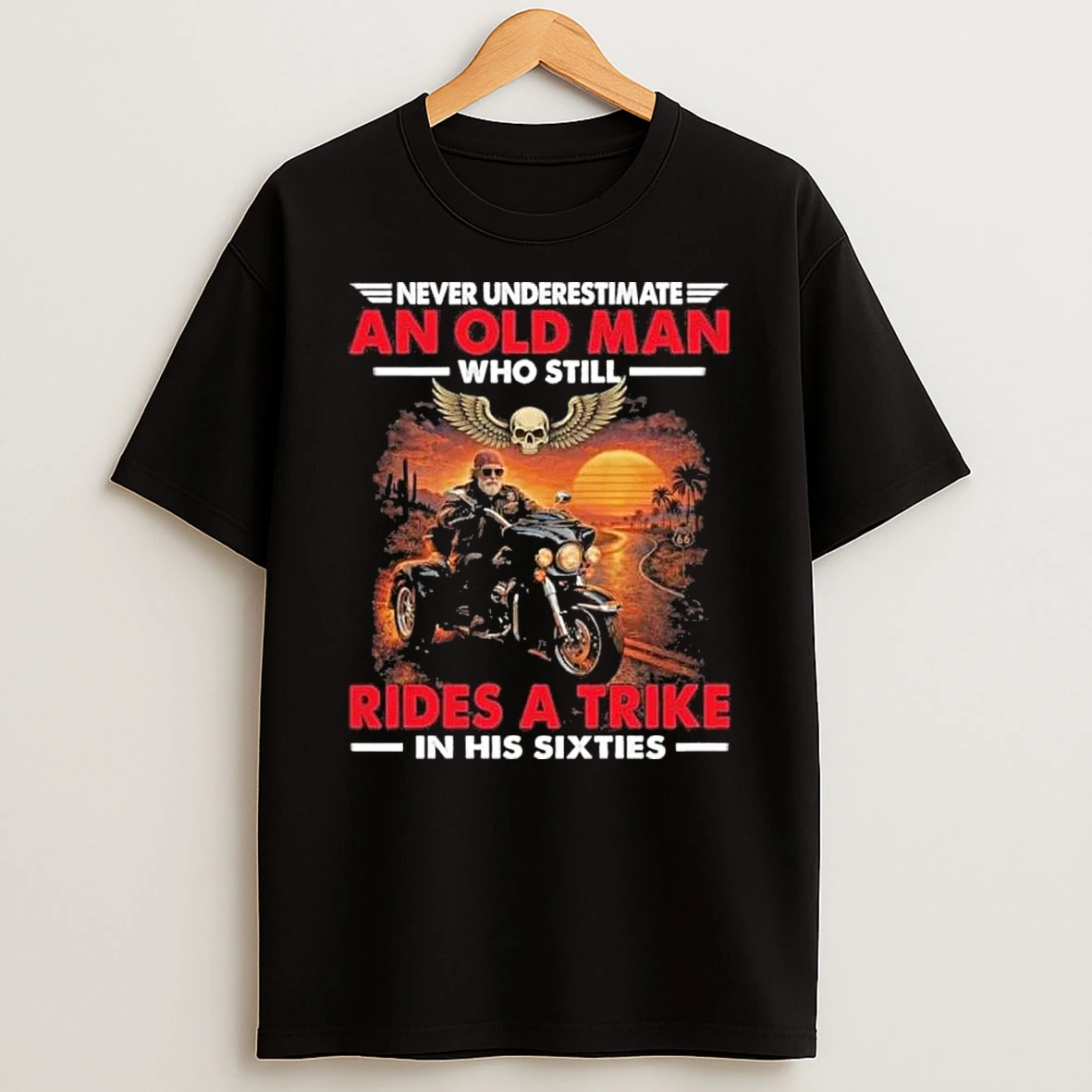 Never Underestimate An Old Man Who Still Rides A Trike In His Sixties Shirts